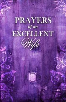 Paperback Prayers Of An Excellent Wife: Intercession For Him Book