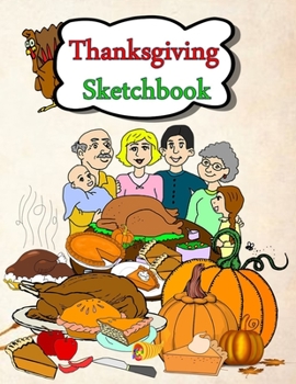 Paperback Thanksgiving Sketchbook: Blank pages with white paper for sketching, doodling and creative drawing book - 8.5" X 11" Customized Artist Sketchbo [Large Print] Book