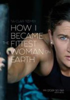 Paperback How I Became The Fittest Woman On Earth: My Story So Far Book