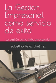 Paperback La Gestion Empresarial como servicio de exito: La gestión como éxito empresarial [Spanish] Book