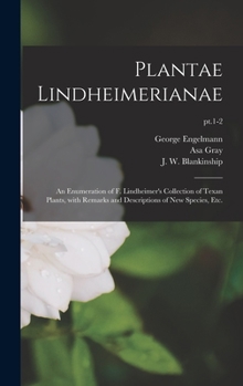 Hardcover Plantae Lindheimerianae: an Enumeration of F. Lindheimer's Collection of Texan Plants, With Remarks and Descriptions of New Species, Etc.; pt.1 Book