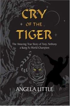 Hardcover Cry of the Tiger: The Amazing True Story of Tony Anthony: A Kung Fu World Champion Book