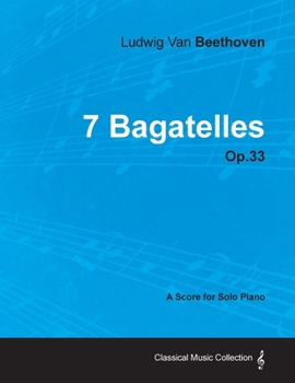 Paperback 7 Bagatelles - Op. 33 - A Score for Solo Piano;With a Biography by Joseph Otten Book