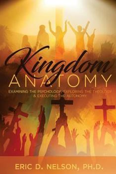 Paperback Kingdom Anatomy: Examining the Psychology, Exploring the Theology, Executing the Autonomy Book
