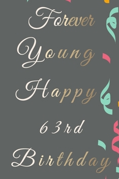 Paperback Forever Young Happy 63rd Birthday: 63rd Birthday Gift / Journal / Notebook / Diary / Unique Greeting & Birthday Card Alternative Book