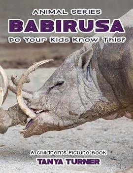 Paperback THE BABIRUSA Do Your Kids Know This?: A Children's Picture Book
