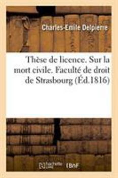Paperback Thèse de Licence. Sur La Mort Civile. Faculté de Droit de Strasbourg [French] Book