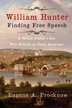 Paperback William Hunter - Finding Free Speech: A British Soldier's Son Who Became an Early American Book