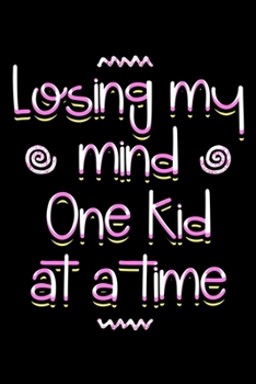 Paperback Losing my mind one kid at a time: Notebook (Journal, Diary) for Moms who love sarcasm - 120 lined pages to write in Book