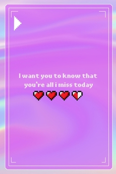 I Want You To Know That You're All I Miss Today: All Purpose 6x9 Blank Lined Notebook Journal Way Better Than A Card Trendy Unique Gift Pink Texture 8bit