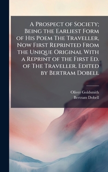 Hardcover A Prospect of Society; Being the Earliest Form of His Poem The Traveller, Now First Reprinted From the Unique Original With a Reprint of the First Ed. Book