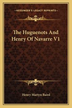 The Huguenots and Henry of Navarre, Volume 1