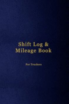 Shift Log & Mileage Book For Truckers: Time sheet tracking logbook journal for truck drivers employees - Get paid correctly | Faux blue leather cover design