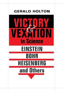 Hardcover Victory and Vexation in Science: Einstein, Bohr, Heisenberg, and Others Book