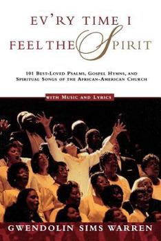 Paperback Ev'ry Time I Feel the Spirit: 101 Best-Loved Psalms, Gospel Hymns & Spiritual Songs of the African-American Church Book