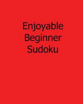 Paperback Enjoyable Beginner Sudoku: 80 Easy to Read, Large Print Sudoku Puzzles [Large Print] Book