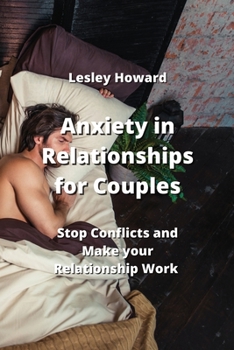 Paperback Anxiety in Relationships for Couples: Stop Conficts and Make your Relationship Work Book