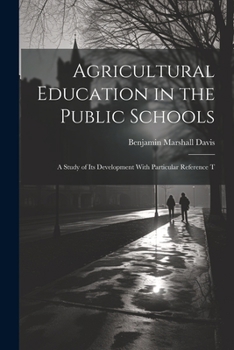 Paperback Agricultural Education in the Public Schools: A Study of Its Development With Particular Reference T Book