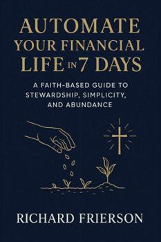Paperback Automate Your Financial Life in 7 Days: A Behavioral Guide for Good Stewards Book