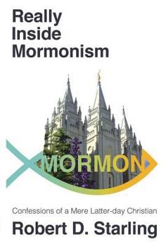 Paperback Really Inside Mormonism: Confessions of a Mere Latter-Day Christian Book