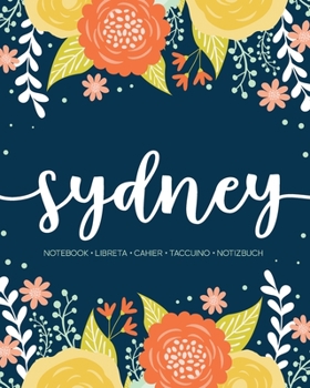 Paperback Sydney: Notebook - Libreta - Cahier - Taccuino - Notizbuch: 110 pages paginas seiten pagine: Modern Florals First Name Noteboo Book