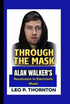 THROUGH THE MASK: Alan Walker’s Revolution in Electronic Music