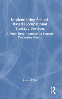 Hardcover Implementing School-Based Occupational Therapy Services: A Multi-Tired Approach to Sensory Processing Needs Book