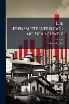 Paperback Die Lebensmittelversorgung Der Schweiz [German] Book