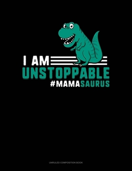 Paperback I Am Unstoppable #Mamasaurus: Unruled Composition Book