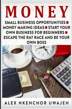 Paperback Money: Small Business Opportunities - Money Making Ideas - Start Your Own Business for Beginners - Escape the Rat Race and Be Your Own Boss Book