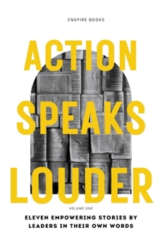 Paperback Action Speaks Louder: Eleven empowering stories by leaders in their own words Book