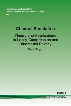 Paperback Channel Simulation: Theory and Applications to Lossy Compression and Differential Privacy Book