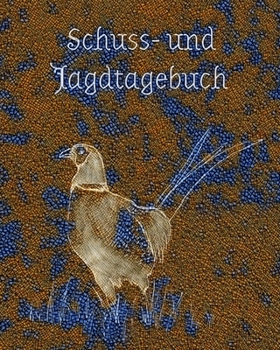 Schuss- und Jagdtagebuch: Schussbuch und Tagebuch zum selbst ausfüllen für alle Jäger, Jägerinnen, Jagdpächter, Förster, Sportschützen. Perfekt als Geschenk oder Geschenkidee - Fasan (German Edition)