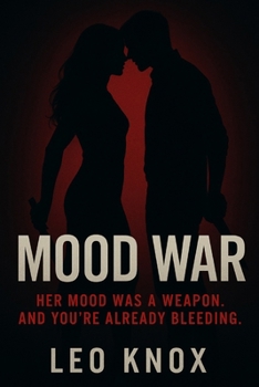 Paperback Mood War: Her Mood Was a Weapon. And You're Already Bleeding.: Alpha Female Romance Novel Book