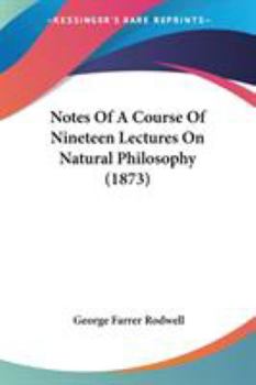Paperback Notes Of A Course Of Nineteen Lectures On Natural Philosophy (1873) Book