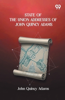 State Of The Union Addresses Of John Quincy Adams