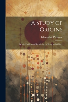 Paperback A Study of Origins: Or, the Problems of Knowledge, of Being and of Duty Book