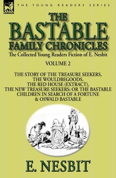 Paperback The Collected Young Readers Fiction of E. Nesbit-Volume 2: The Bastable Family Chronicles-The Story of the Treasure Seekers, The Wouldbegoods, The Red Book