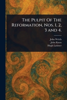 Paperback The Pulpit Of The Reformation, Nos. 1, 2, 3 and 4. Book