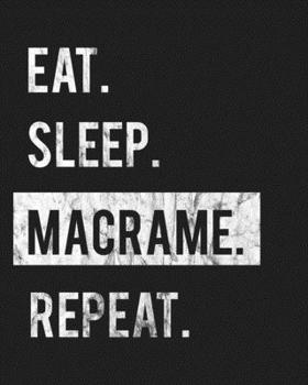 Paperback Eat Sleep Macrame Repeat: Enthusiasts Gratitude Journal Planner 386 Pages Notebook Black Print 193 Days 8"x10" Thick Book