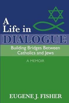 Paperback A Life in Dialogue: Building Bridges Between Catholics and Jews Book