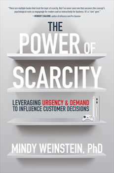 Hardcover The Power of Scarcity: Leveraging Urgency and Demand to Influence Customer Decisions Book