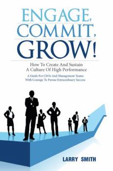Paperback Engage, Commit, Grow!: How to Create and Sustain a Culture of High Performance Book
