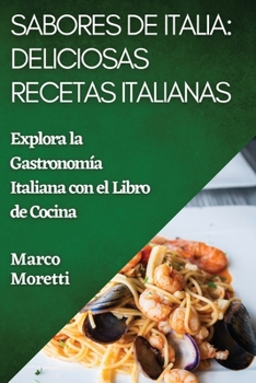 Paperback Sabores de Italia: Explora la Gastronomía Italiana con el Libro de Cocina [Spanish] Book