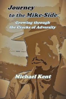 Paperback Journey to the Mike-Side: Growing Through the Cracks of Adversity Book