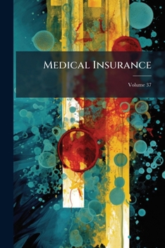 Medical Insurance: Devoted to the Insurance Examiner and Clinical Diagnostician, Volume 37