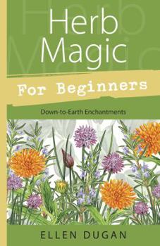 Paperback Herb Magic for Beginners: Down-To-Earth Enchantments Book