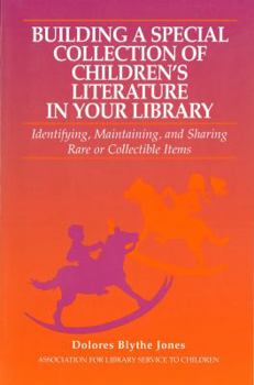 Paperback Building a Special Collection of Children's Literature in Your Library: A Guide to Identifying, Maintaining, and Sharing Rare or Collectible Items Book