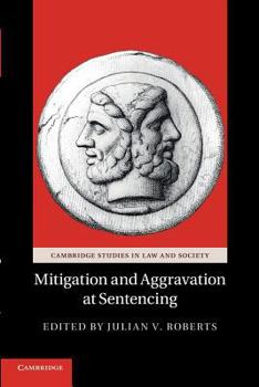 Mitigation and Aggravation at Sentencing - Book  of the Cambridge Studies in Law and Society