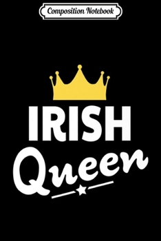 Composition Notebook: Irish Queen - Funny Irish Premium  Journal/Notebook Blank Lined Ruled 6x9 100 Pages